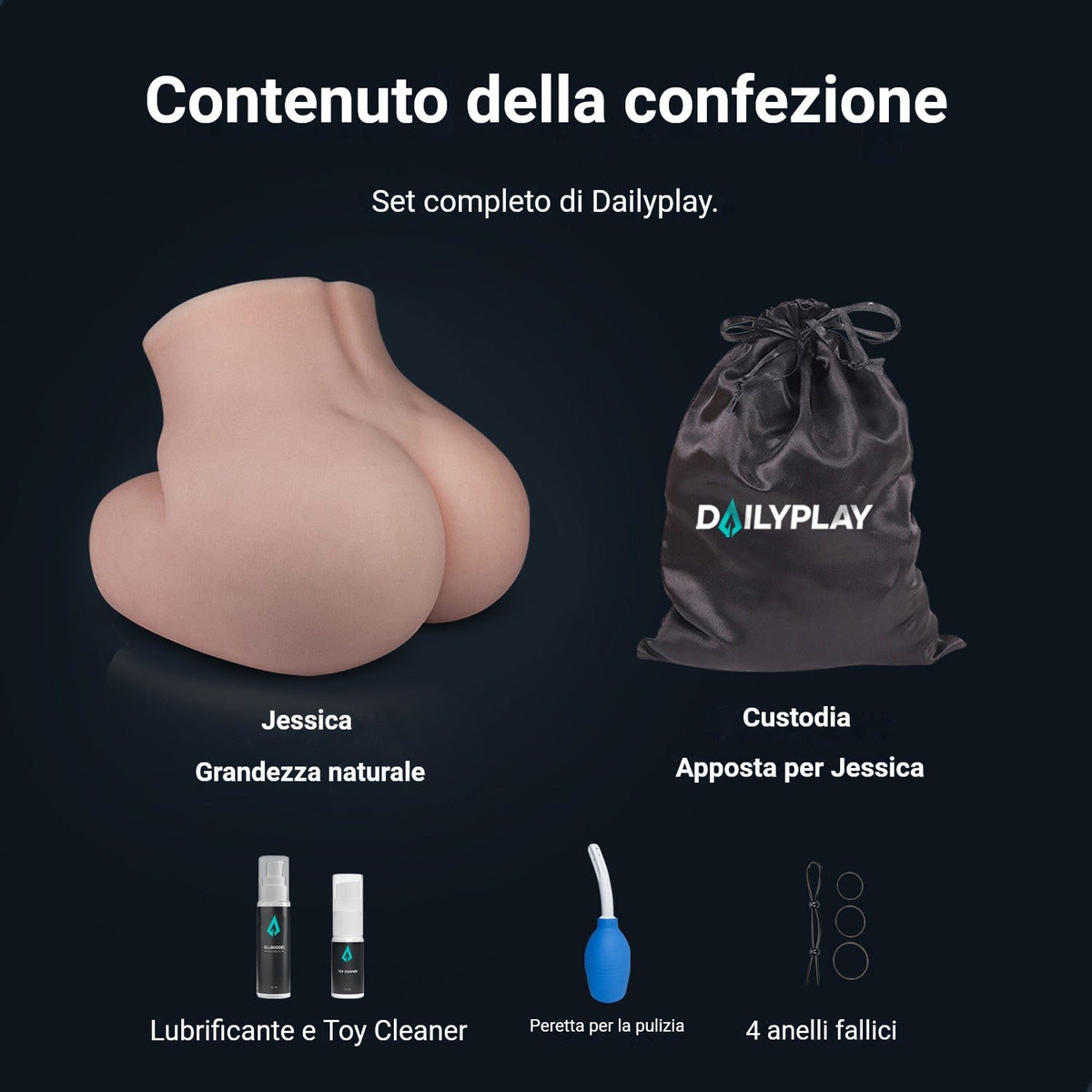 Contenuto della confezione Jessica: glutei finti, sacchetto porta oggetti, lubrificante, Toy Cleaner, peretta per la pulizia e 4 anelli fallici